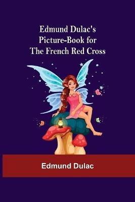 Edmund Dulac'S Picture-Book For The French Red Cross - Edmund Dulac - cover