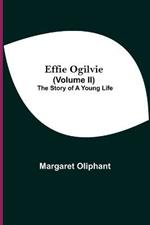 Effie Ogilvie (Volume Ii); The Story Of A Young Life