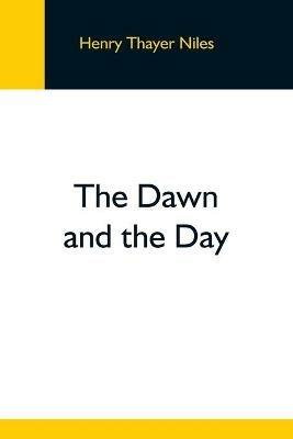 The Dawn And The Day - Henry Thayer Niles - cover
