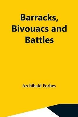 Barracks, Bivouacs And Battles - Archibald Forbes - cover