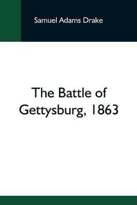 The Battle Of Gettysburg, 1863 - Samuel Adams Drake - cover
