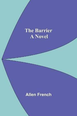 The Barrier; A Novel - Allen French - cover