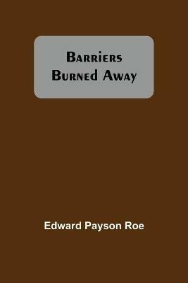 Barriers Burned Away - Edward Payson Roe - cover
