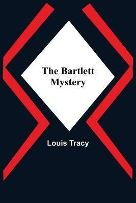 The Bartlett Mystery - Louis Tracy - cover
