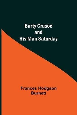 Barty Crusoe And His Man Saturday - Frances Hodgson Burnett - cover