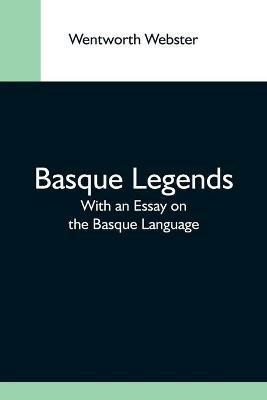 Basque Legends; With An Essay On The Basque Language - Wentworth Webster - cover