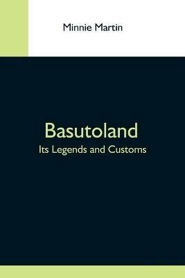 Basutoland; Its Legends And Customs - Minnie Martin - cover