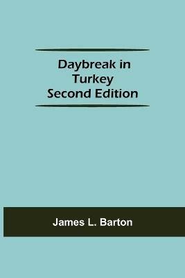 Daybreak in Turkey Second Edition - James L Barton - cover