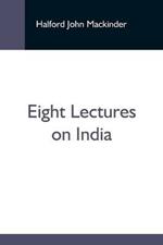 Eight Lectures On India
