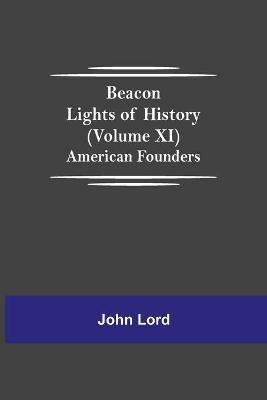 Beacon Lights of History (Volume XI): American Founders - John Lord - cover