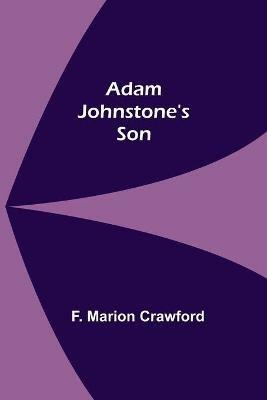 Adam Johnstone's Son - F Marion Crawford - cover