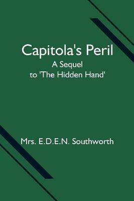 Capitola's Peril; A Sequel to 'The Hidden Hand' - E D E N Southworth - cover