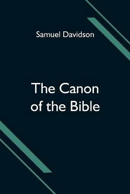 The Canon of the Bible - Samuel Davidson - cover