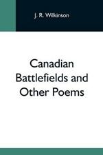 Canadian Battlefields And Other Poems