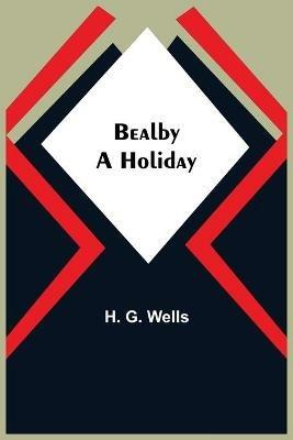 Bealby; A Holiday - H G Wells - cover