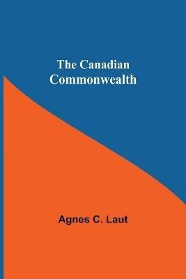 The Canadian Commonwealth - Agnes C Laut - cover