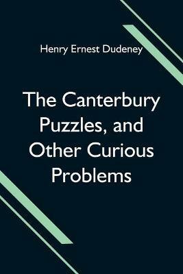 The Canterbury Puzzles, and Other Curious Problems - Henry Ernest Dudeney - cover