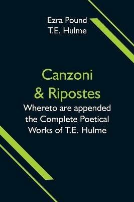 Canzoni & Ripostes; Whereto are appended the Complete Poetical Works of T.E. Hulme - Ezra Pound - cover