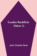 Canadian Notabilities, (Volume 1)