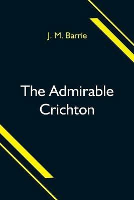 The Admirable Crichton - J M Barrie - cover