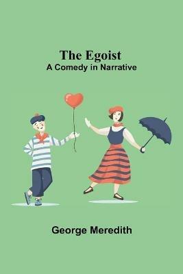 The Egoist: A Comedy In Narrative - George Meredith - cover