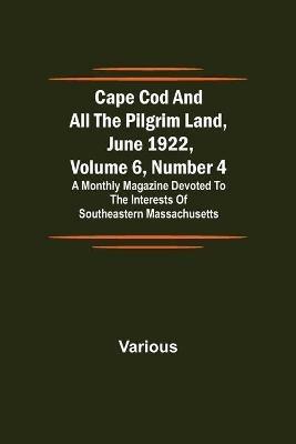 Cape Cod and All the Pilgrim Land, June 1922, Volume 6, Number 4; A Monthly Magazine Devoted to the Interests of Southeastern Massachusetts - Various - cover