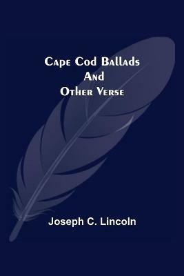 Cape Cod Ballads, and Other Verse - Joseph C Lincoln - cover