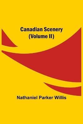 Canadian Scenery, (Volume II) - Nathaniel Parker Willis - cover