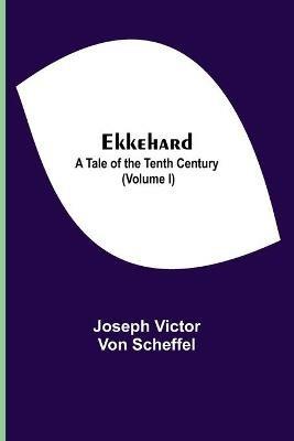 Ekkehard; A Tale Of The Tenth Century (Volume I) - Joseph Victor Von Scheffel - cover