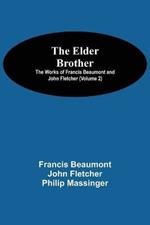 The Elder Brother; The Works of Francis Beaumont and John Fletcher (Volume 2)