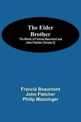 The Elder Brother; The Works of Francis Beaumont and John Fletcher (Volume 2) - Francis Beaumont - cover
