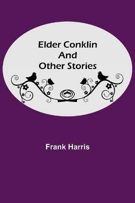 Elder Conklin and Other Stories - Frank Harris - cover