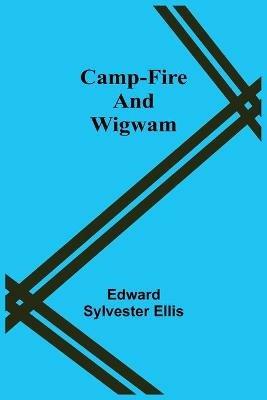 Camp-Fire And Wigwam - Edward Sylvester Ellis - cover