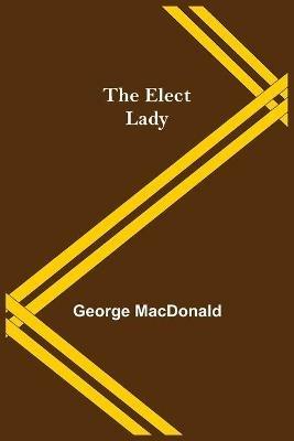 The Elect Lady - George MacDonald - cover