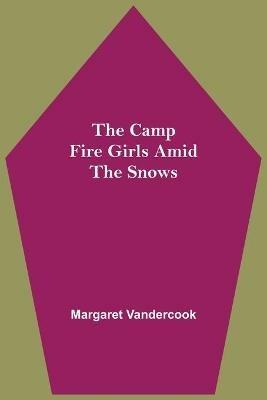 The Camp Fire Girls Amid The Snows - Margaret Vandercook - cover