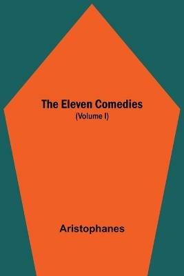 The Eleven Comedies (Volume I) - Aristophanes - cover