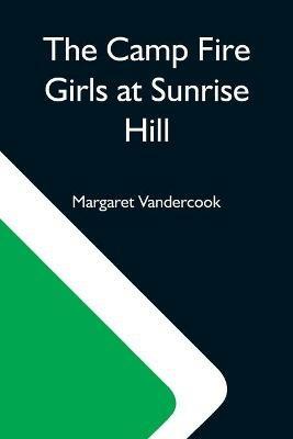 The Camp Fire Girls At Sunrise Hill - Margaret Vandercook - cover
