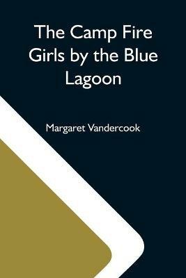The Camp Fire Girls By The Blue Lagoon - Margaret Vandercook - cover
