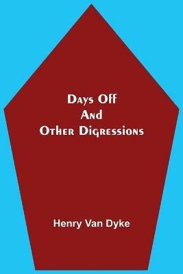 Days Off And Other Digressions - Henry Van Dyke - cover
