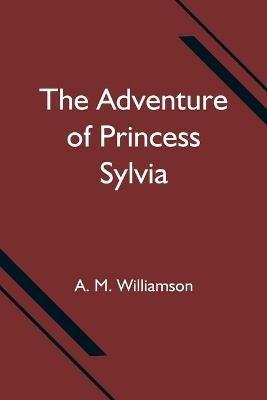 The Adventure of Princess Sylvia - A M Williamson - cover
