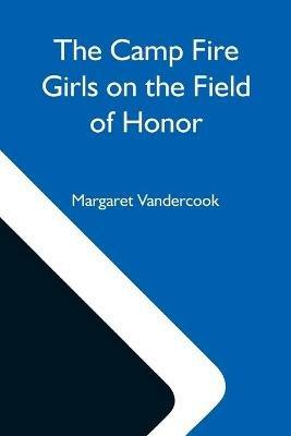The Camp Fire Girls On The Field Of Honor - Margaret Vandercook - cover