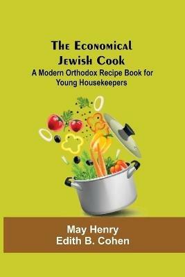 The Economical Jewish Cook; A Modern Orthodox Recipe Book For Young Housekeepers - Edith B Cohen May Henry - cover