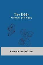 The Eddy; A Novel Of To-Day