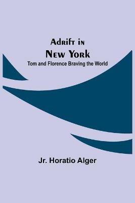Adrift in New York: Tom and Florence Braving the World - Horatio Alger - cover