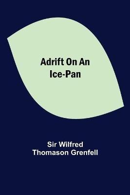 Adrift on an Ice-Pan - Wilfred Thomason Grenfell - cover