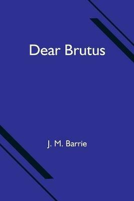 Dear Brutus - J M Barrie - cover