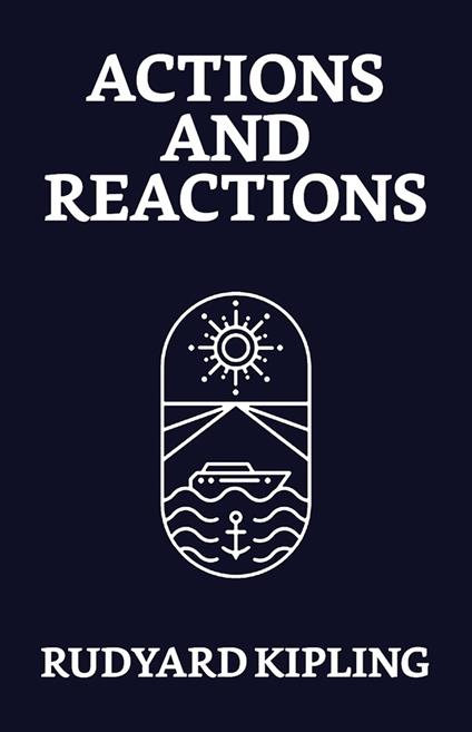 Actions and Reactions - Rudyard Kipling - ebook