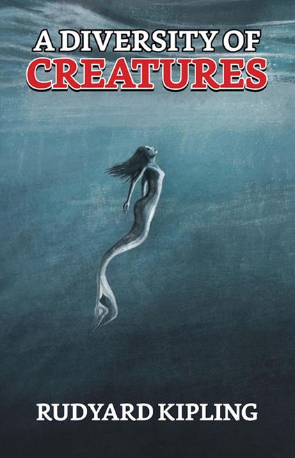 A Diversity of Creatures - Rudyard Kipling - ebook