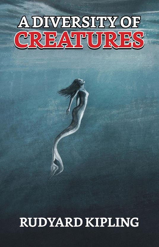 A Diversity of Creatures - Rudyard Kipling - ebook