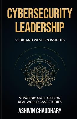 Cybersecurity Leadership - Ashwin Chaudhary - cover